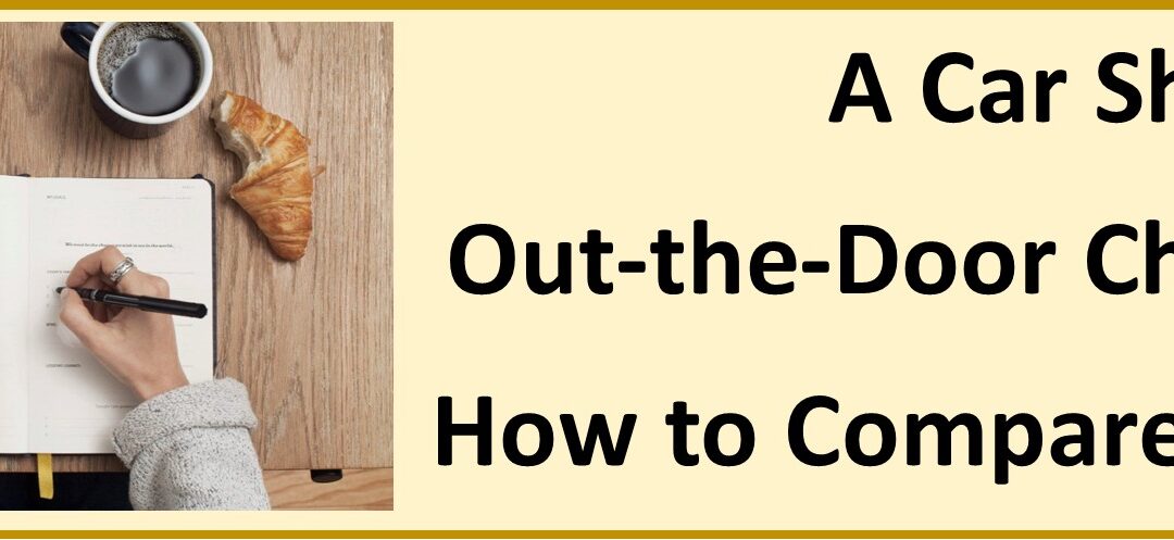 A Car Shoppers Out-the-Door Checklist – How to Compare